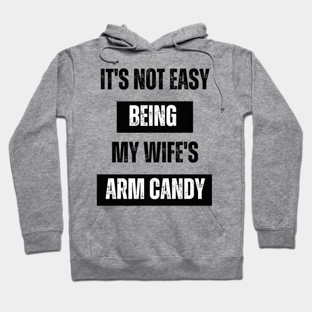 Its not easy being my wife's arm candy t-shirt Hoodie by jennydesigns